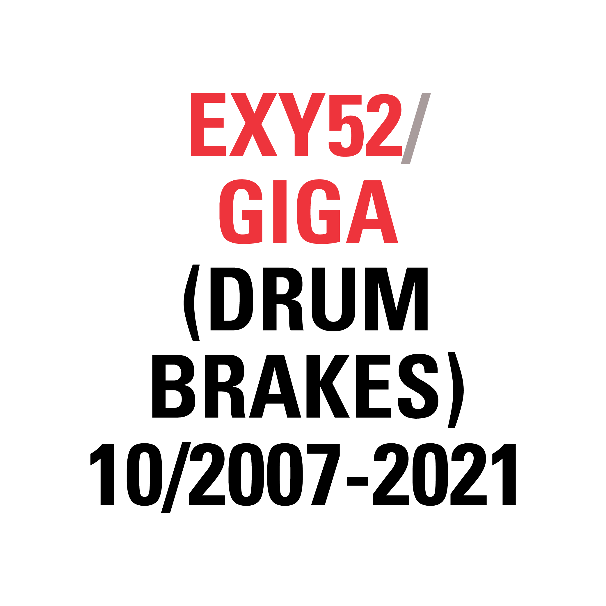 EXY52 GIGA (DRUM BRAKES) 10/2007-2021